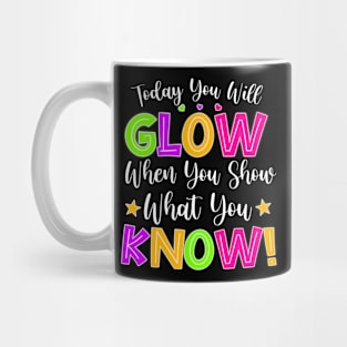 Funny Test Day Mode On Today You Will Glow Teachers Students Mug